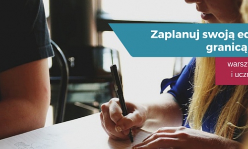 Zaplanuj swoją edukację za granicą - warsztaty dla gimnazjalistów i uczniów pierwszej liceum
