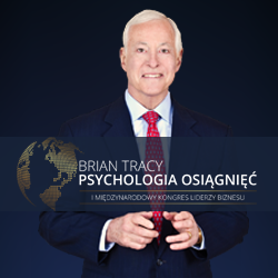 I MIĘDZYNARODOWY KONGRES LIDERÓW BIZNESU - BRIAN TRACY - PSYCHOLOGIA OSIĄGNIĘĆ