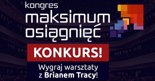 KONKURS! Wygraj warsztaty z Brianem Tracy na kongresie Maksimum Osiągnięć!