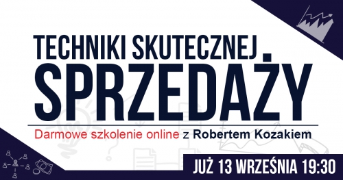 BEZPŁATNE szkolenie on-line z Robertem Kozakiem "Techniki Skutecznej Sprzedaży"