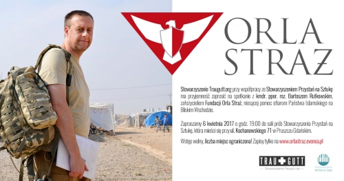 Orla Straż / na pomoc ofiarom ISIS - spotkanie z kmdr ppor. rez. Bartoszem Rutkowskim | 6 IV 2017