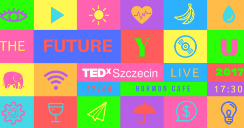 TEDxSzczecinLive 2017 - The Future You