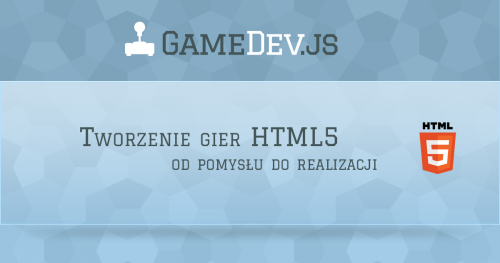 Gamedev.js: Tworzenie gier HTML5 - od pomysłu do realizacji