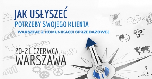 Jak usłyszeć potrzeby swojego klienta? - warsztat z komunikacji sprzedażowej