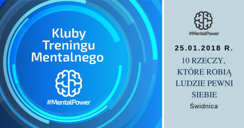 10 RZECZY, KTÓRE ROBIĄ LUDZIE PEWNI SIEBIE - Warsztat Klubu Treningu Mentalnego - Świdnica/Wrocław