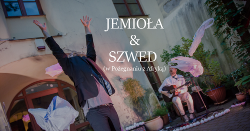 Jemioła&Szwed w Pożegnaniu z Afryką / 2 czerwca 2018, 22:00 i 24:00 / WSTĘP WOLNY!
