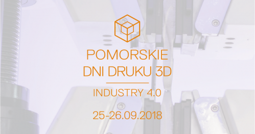 Pomorskie Dni Druku 3D: INDUSTRY