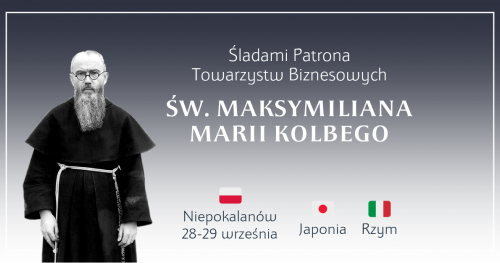 Śladami Patrona Towarzystw Biznesowych św. Maksymiliana Marii Kolbego - rekolekcje dla przedsiębiorców