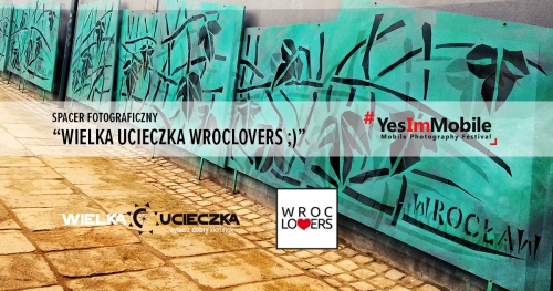 Spacer Fotograficzny z WROCLOVERS i Wielką Ucieczką | Yes Im Mobile Festival 2018
