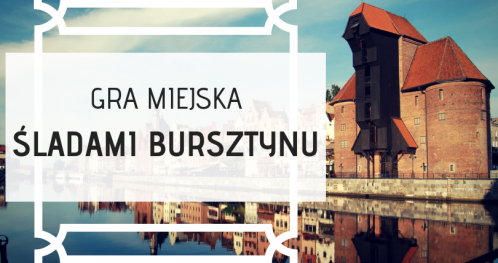 Gra Miejska "Śladami bursztynu"
