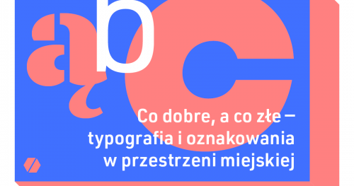 Warsztaty "Co dobre, a co złe - typografia i oznakowania w przestrzeni miejskiej" / Adam Ignaciuk (niedziela, 14:00 - 17:00)