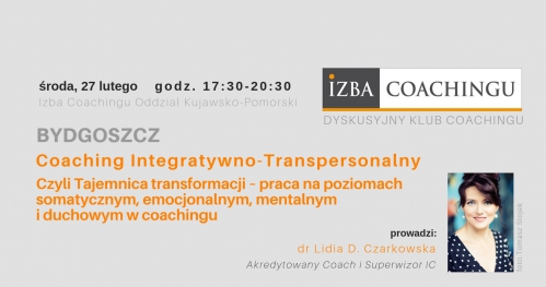 Coaching Integratywno-Transpersonalny. Czyli Tajemnica transformacji - praca na poziomach somatycznym, emocjonalnym, mentalnym i duchowym w coachingu - Dyskusyjny Klub Coachingu