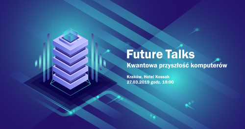 Future Talks. Kwantowa przyszłość komputerów.