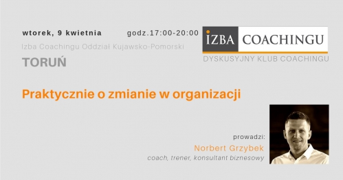 Praktycznie o zmianie w organizacji - Dyskusyjny Klub Coachingu