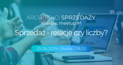 ARCHITEKCI SPRZEDAŻY Meetup #1  - Sprzedaż - relacje czy liczby?