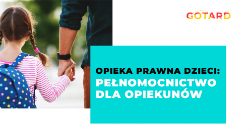 Opieka prawna dzieci: Pełnomocnictwo dla opiekunów