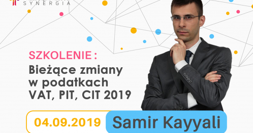 SZKOLENIE: " Bieżące zmiany w podatkach VAT, PIT, CIT 2019"