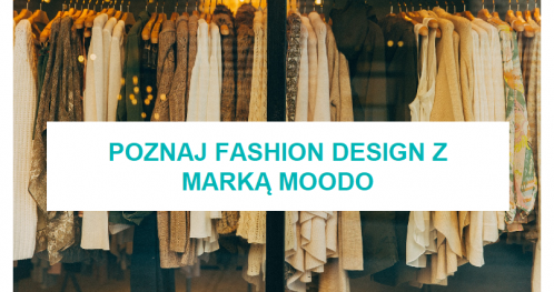 POZNAJ FASHION DESIGN Z MARKĄ MOODO