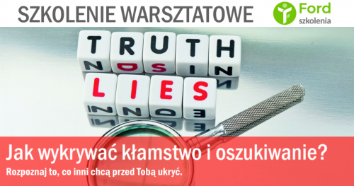 Szkolenie dla menedżerów: JAK WYKRYWAĆ KŁAMSTWO I OSZUKIWANIE? Rozpoznaj to, co inni chcą przed Tobą ukryć.
