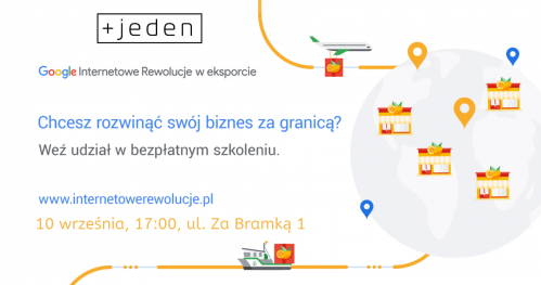 Jak rozwinąć biznes globalnie? Narzędzia wspierające procesy eksportowe | Plus Jeden & Google Internetowe Rewolucje