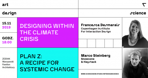 Designing Within The Climate Crisis / Francesca Desmarais & Marco Steinberg. Wykład otwarty programu ART + DESIGN + SCIENCE.