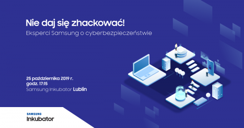 Nie daj się zhackować! Eksperci Samsung o cyberbezpieczeństwie