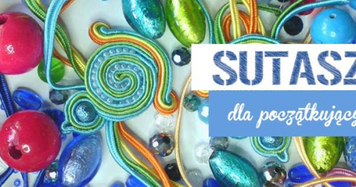 SUTASZ dla początkujących - warsztat tworzenia biżuterii