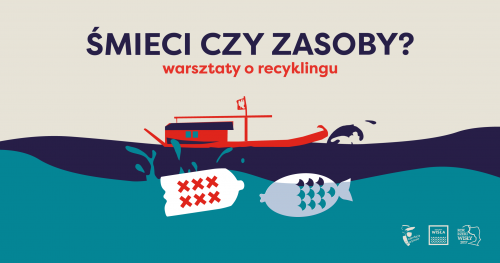 Śmieci czy zasoby - warsztaty o recyklingu