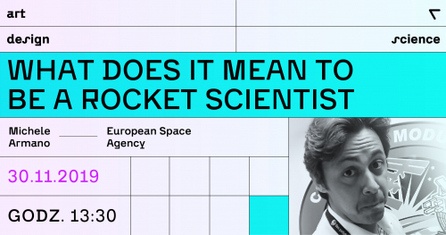 What does it mean to be a rocket scientist / Michele Armano. Wykład otwarty programu ART + DESIGN + SCIENCE.