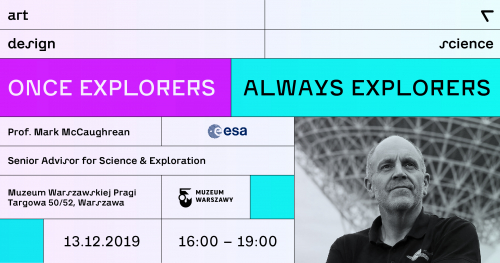 Finał pilotażowej edycji programu rezydencji naukowo-artystycznej Art + Design + Science + wykład  Profesora Marka McCaughreana "Once explorers, always explorers"