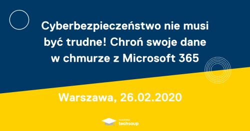 Cyberbezpieczeństwo nie musi być trudne! Chroń swoje dane w chmurze z Microsoft 365