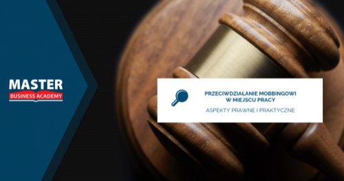 PRZECIWDZIAŁANIE MOBBINGOWI W MIEJSCU PRACY. ASPEKTY PRAWNE I PRAKTYCZNE.