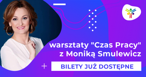 Warsztaty z Moniką Smulewicz - Czas Pracy