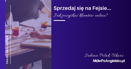 Sprzedaj się na Fejsie, czyli jak pozyskać klientów online
