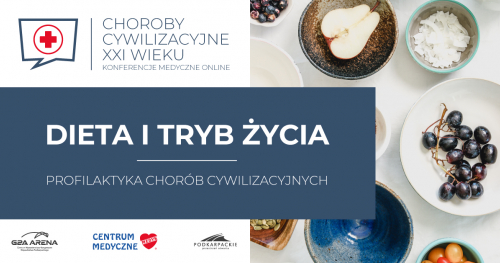 DIETA I TRYB ŻYCIA - profilaktyka chorób cywilizacyjnych/ KONFERENCJA MEDYCZNA ONLINE