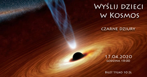 Wyślij dzieci w Kosmos -  Czarne Dziury. Kosmiczne spotkanie Online dla dzieci z Astrohunters 17.04.2020 godzina 18:00