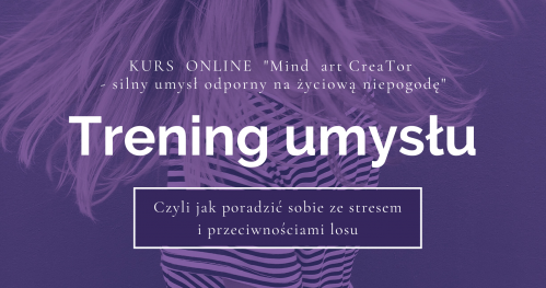 Kurs "Mind art CreaTor - Silny umysł odporny na życiową niepogodę