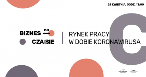 Biznes na Czasie: Rynek Pracy w Dobie Koronawirusa - jak się odnaleźć w obecnej sytuacji!?/ Live Chat 29 kwietnia 2020 r.