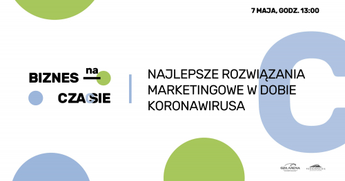 Biznes na czasie: najlepsze rozwiązania marketingowe w dobie koronawirusa!/ Live Chat 7 maja 2020 r.