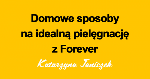 Domowe sposoby na idealną pielęgnację z Kasią Janiczek