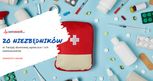20 NIEZBĘDNIKÓW w Twojej domowej apteczce Warsztaty ONLINE