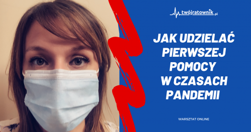 Jak udzielić pierwszej pomocy w czasach pandemii? Warsztaty ONLINE