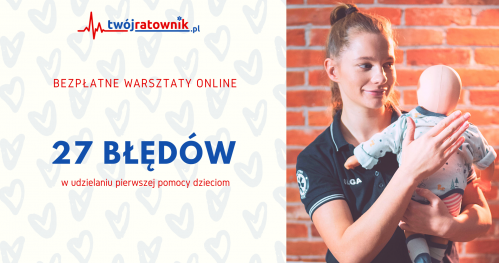 27 błędów w udzielaniu pierwszej pomocy dzieciom  BEZPŁATNE Warsztaty ONLINE