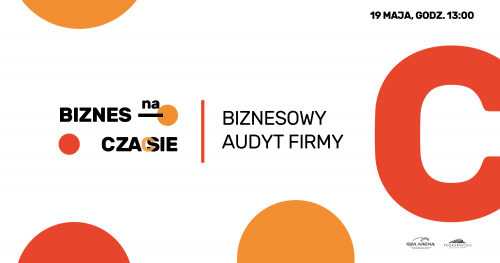 Biznes na czasie: biznesowy audyt firmy/ LIVE CHAT 19 maja 13:00