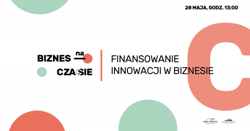 IX Biznes na Czasie: Finansowanie Innowacji w Biznesie| Live Chat 28 maja godz. 13:00