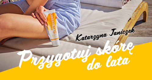 Przygotuj skórę do lata z Katarzyną Janiczek
