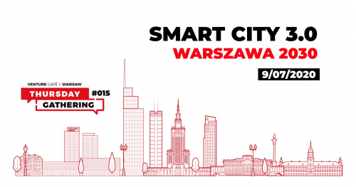 Venture Café Thursday Gathering#15 SMART CITY 3.0: Warszawa 2030