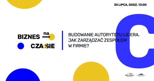 XII Biznes na Czasie: Budowanie Autorytetu Lidera - Jak Zarządzać Zespołem w Firmie?