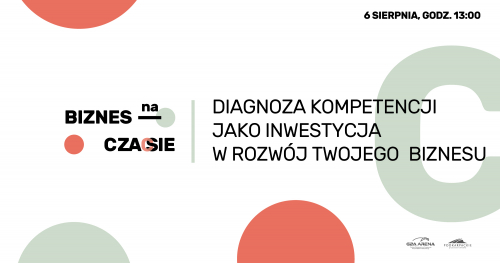 Biznes na Czasie: Diagnoza kompetencji jako inwestycja w rozwój Twojego biznesu oraz wsparcie w procesach HR/ LIVE CHAT
