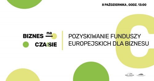 XIX Konferencja Biznes na Czasie: Pozyskiwanie funduszy europejskich dla biznesu z transmisją online